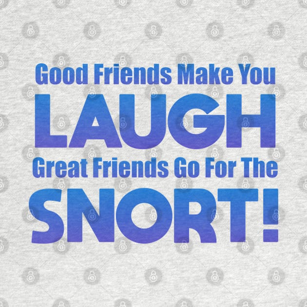 Good Friends Make You Laugh by Dale Preston Design
